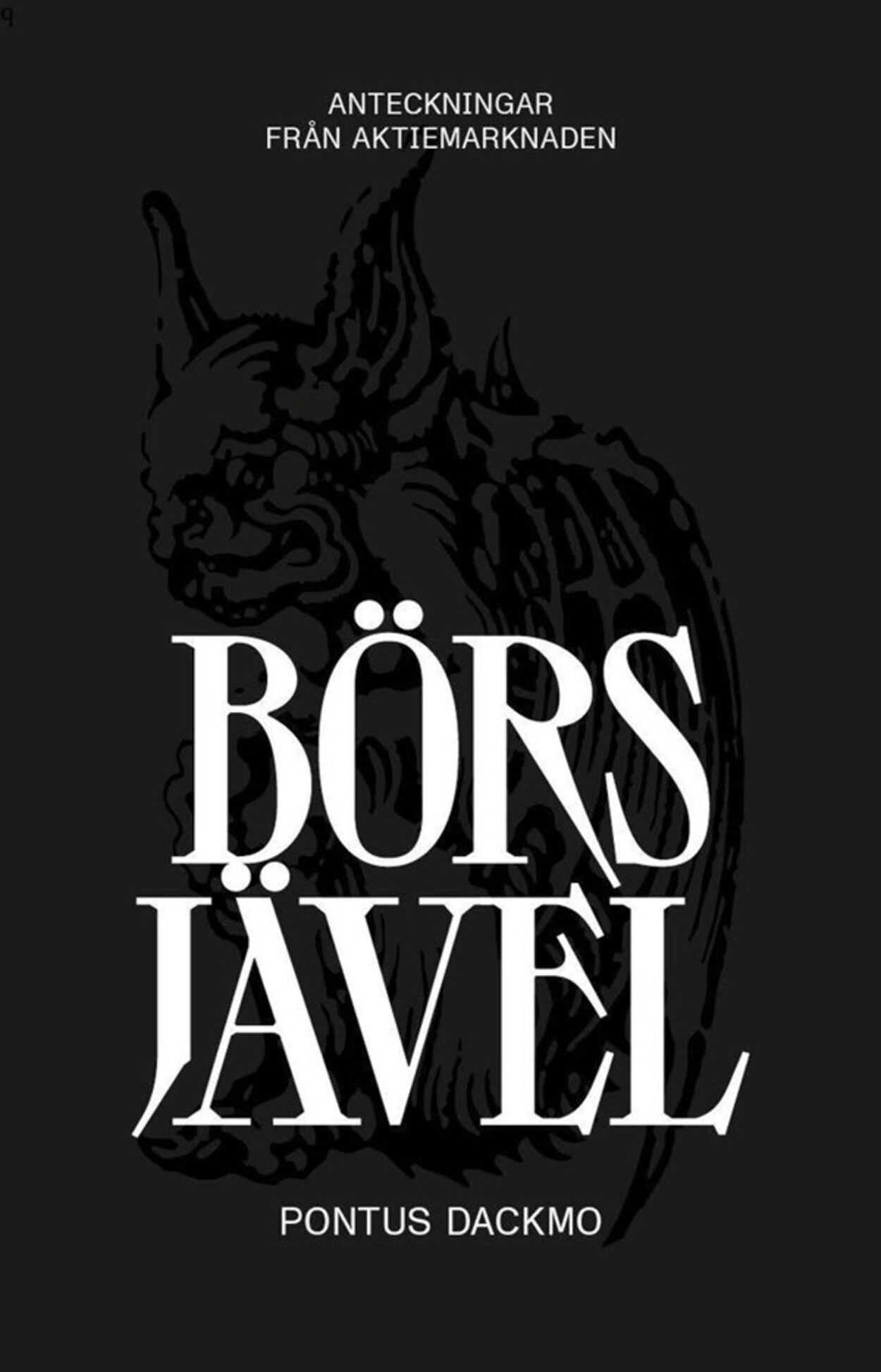 Börsjävel : anteckningar från aktiemarknaden är ingen regelbok. Det är en rapport från finanskorvfabriken. Om varför aktiv förvaltning i stor skala nästan alltid misslyckas, om fondmarknadens klåfingriga mellanhänder, om de beteendefällor som drabbar även investerare som borde veta bättre – och om vad som faktiskt krävs för att både försöka skydda och förränta sitt kapital på lång sikt.